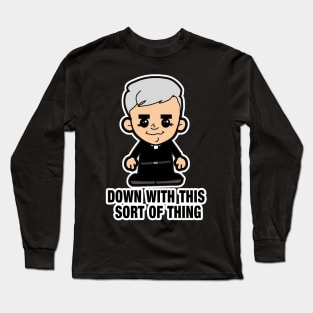 Lil Father Ted - Down with this sort of thing Long Sleeve T-Shirt
